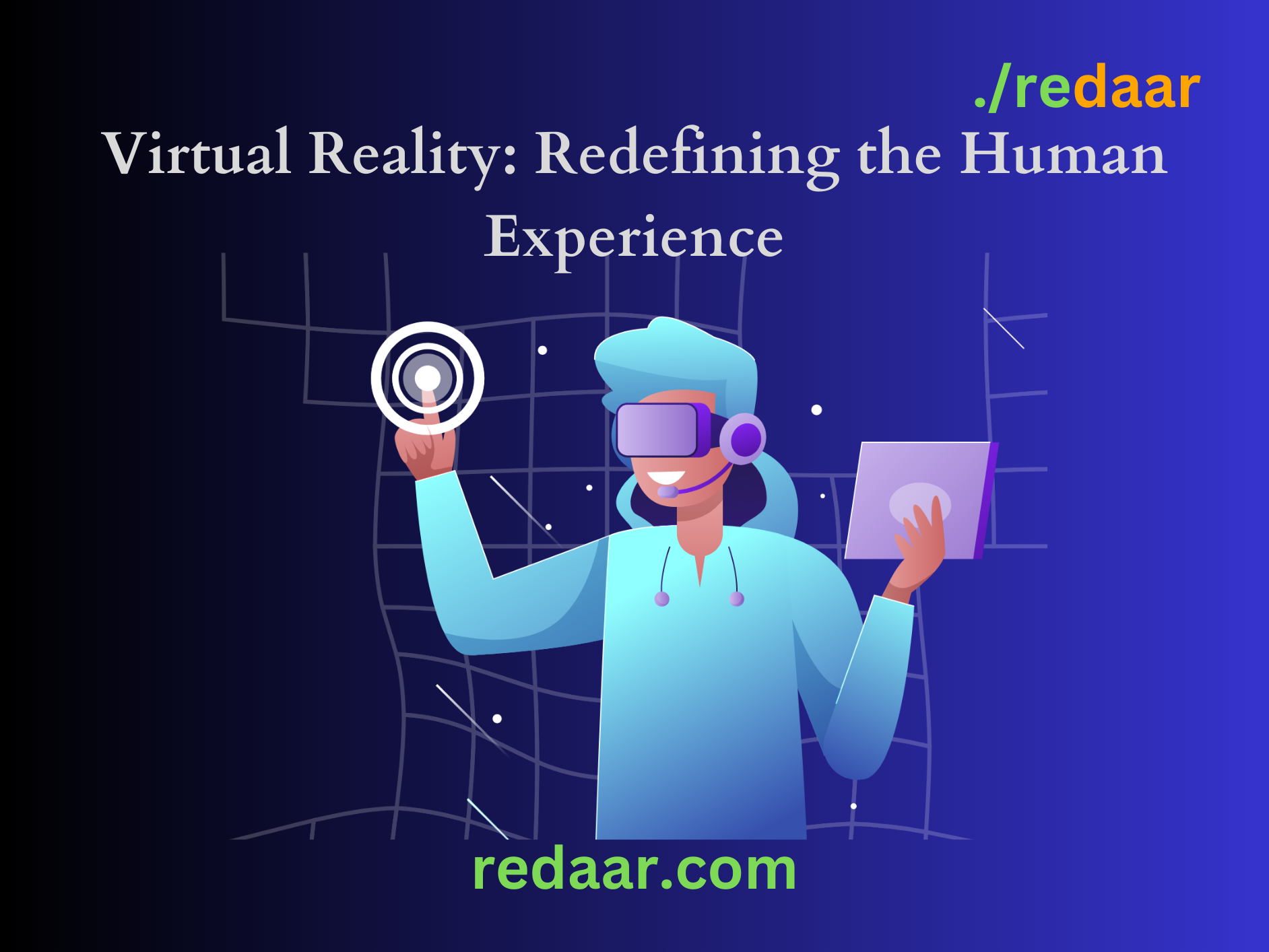 Virtual Reality: Redefining the Human Experience